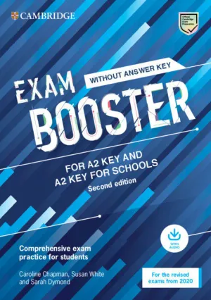 CAMBRIDGE EXAM BOOSTERS FOR THE REVISED 2020 EXAM SECOND EDITION. KEY AND KEY FOR SCHOOLS EXAM BOOSTER WITHOUT ANSWITHER KEY WITH AUDIO.