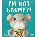 I'M NOT GRUMPY!