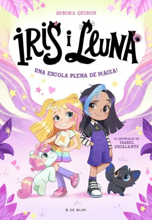 IRIS I LLUNA: CUIDADORES D'ANIMALETS MÀGICS 1 - UNA ESCOLA PLENA DE MÀGIA!