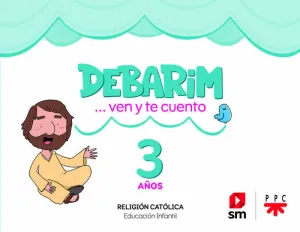 RELIGIÓN CATÓLICA. 3 AÑOS. DEBARIM. VEN Y TE CUENTO.