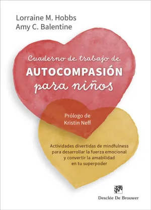 CUADERNO DE TRABAJO DE AUTOCOMPASIÓN PARA NIÑOS. ACTIVIDADES DIVERTIDAS DE MINDFULNESS PARA DESARROLLAR LA FUERZA EMOCIONAL Y CONVERTIR LA AMABILIDAD EN TU SUPERPODER