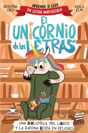 EL UNICORNIO DE LAS LETRAS 3 - UNA BIBLIOTECA, MIL LIBROS Y LA RATONA BERTA EN PELIGRO