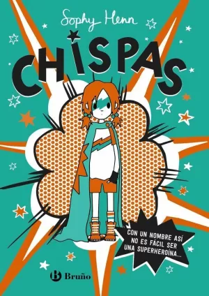 CHISPAS, 1. CON UN NOMBRE ASÍ, NO ES FÁCIL SER UNA SUPERHEROÍNA...