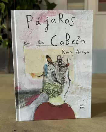 Pájaros en la cabeza. Rocío Araya